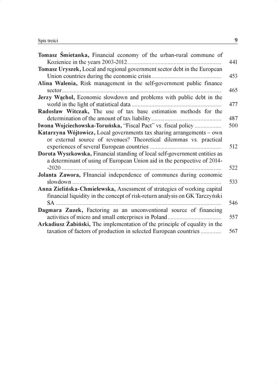 .. 453 Alina Walenia, Risk management in the self-government public finance sector... 465 Jerzy Wąchol, Economic slowdown and problems with public debt in the world in the light of statistical data.