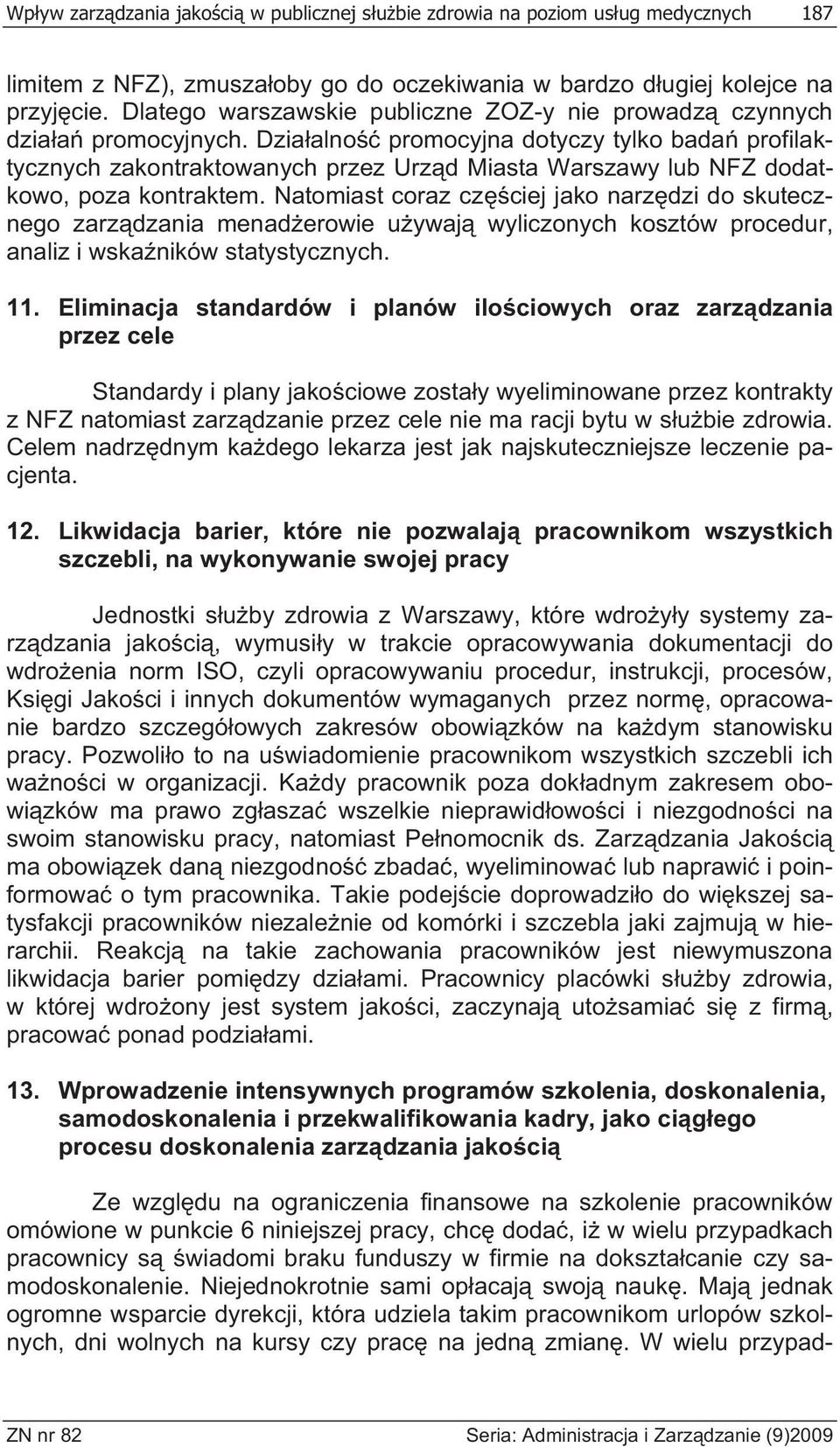 Dzia alno promocyjna dotyczy tylko bada profilaktycznych zakontraktowanych przez Urz d Miasta Warszawy lub NFZ dodatkowo, poza kontraktem.