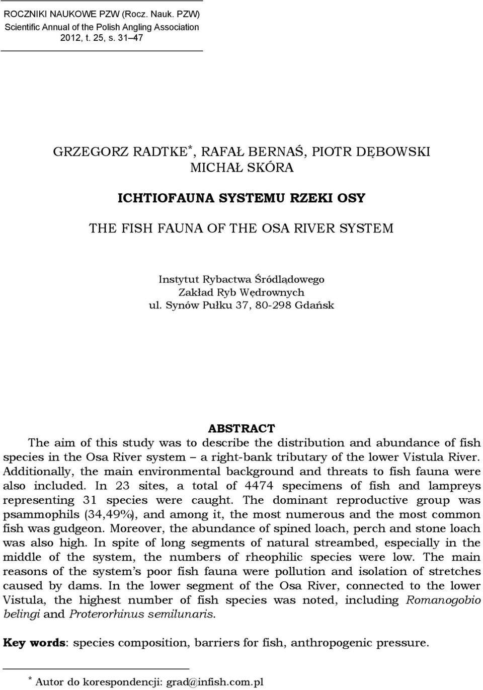 Synów Pułku 37, 80-298 Gdańsk ABSTRACT The aim of this study was to describe the distribution and abundance of fish species in the Osa River system a right-bank tributary of the lower Vistula River.