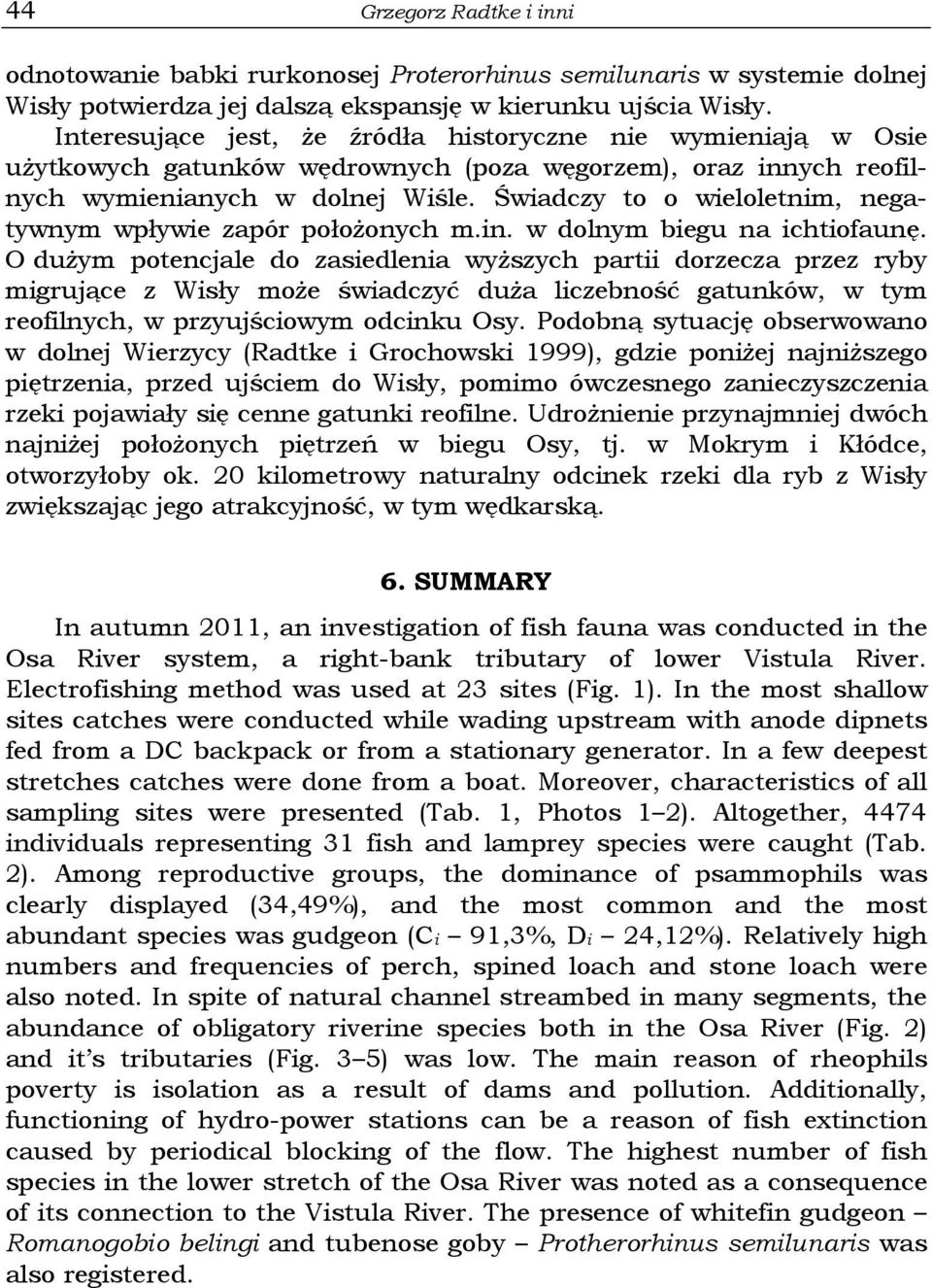 Świadczy to o wieloletnim, negatywnym wpływie zapór położonych m.in. w dolnym biegu na ichtiofaunę.