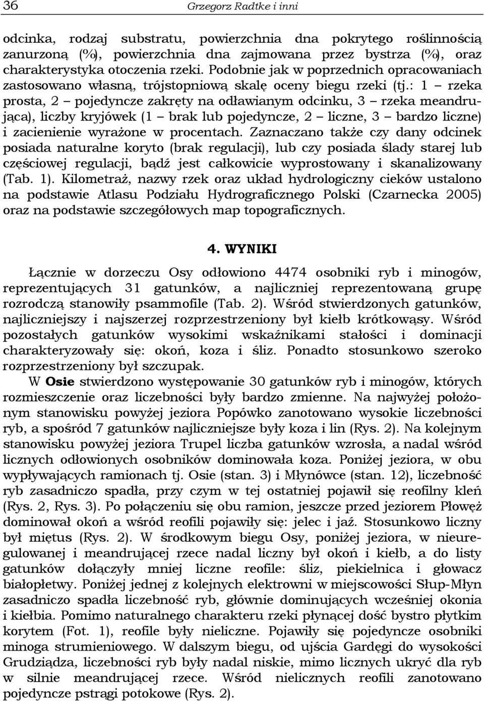 : 1 rzeka prosta, 2 pojedyncze zakręty na odławianym odcinku, 3 rzeka meandrująca), liczby kryjówek (1 brak lub pojedyncze, 2 liczne, 3 bardzo liczne) i zacienienie wyrażone w procentach.