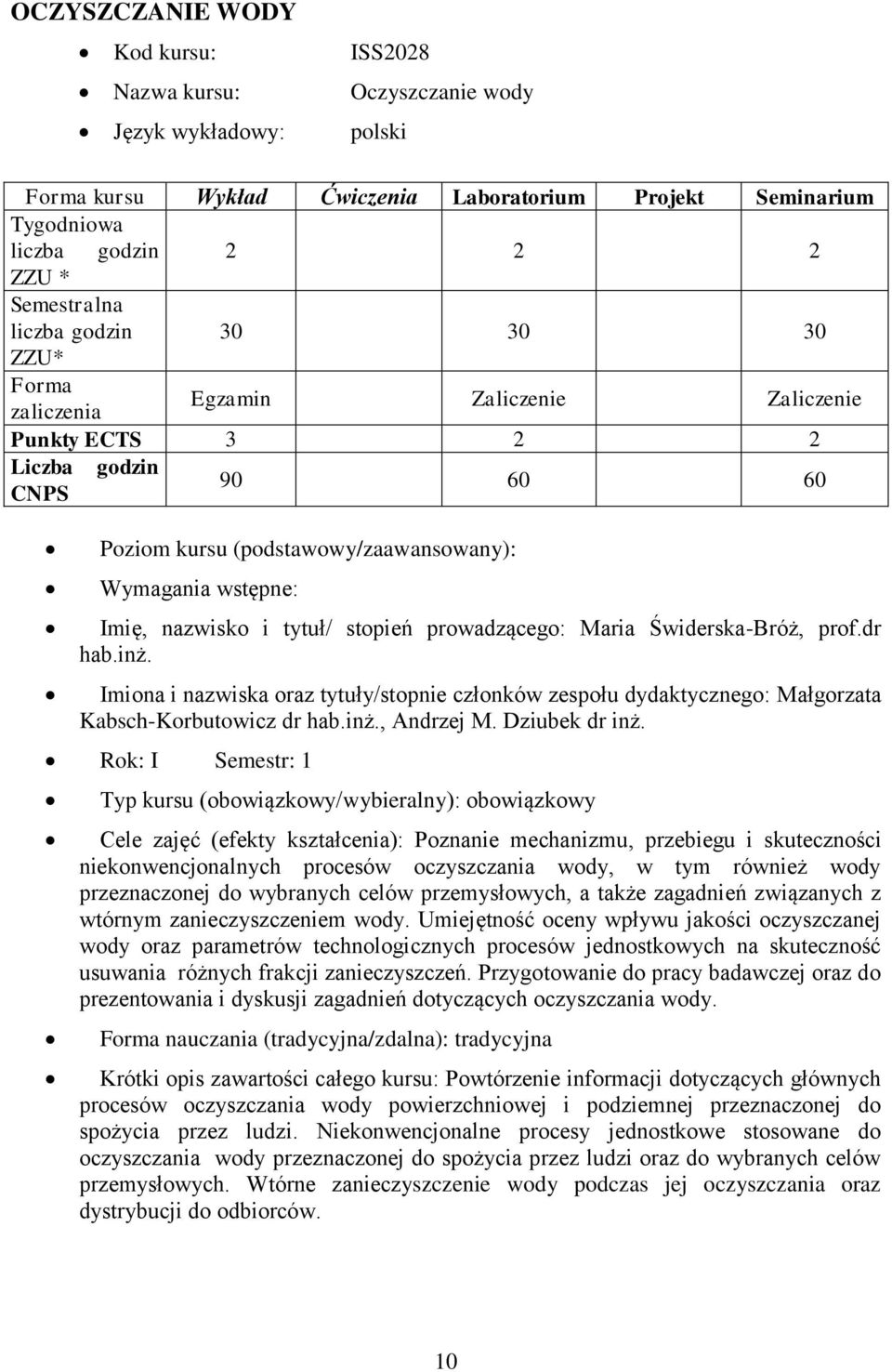 stopień prowadzącego: Maria Świderska-Bróż, prof.dr hab.inż. Imiona i nazwiska oraz tytuły/stopnie członków zespołu dydaktycznego: Małgorzata Kabsch-Korbutowicz dr hab.inż., Andrzej M. Dziubek dr inż.