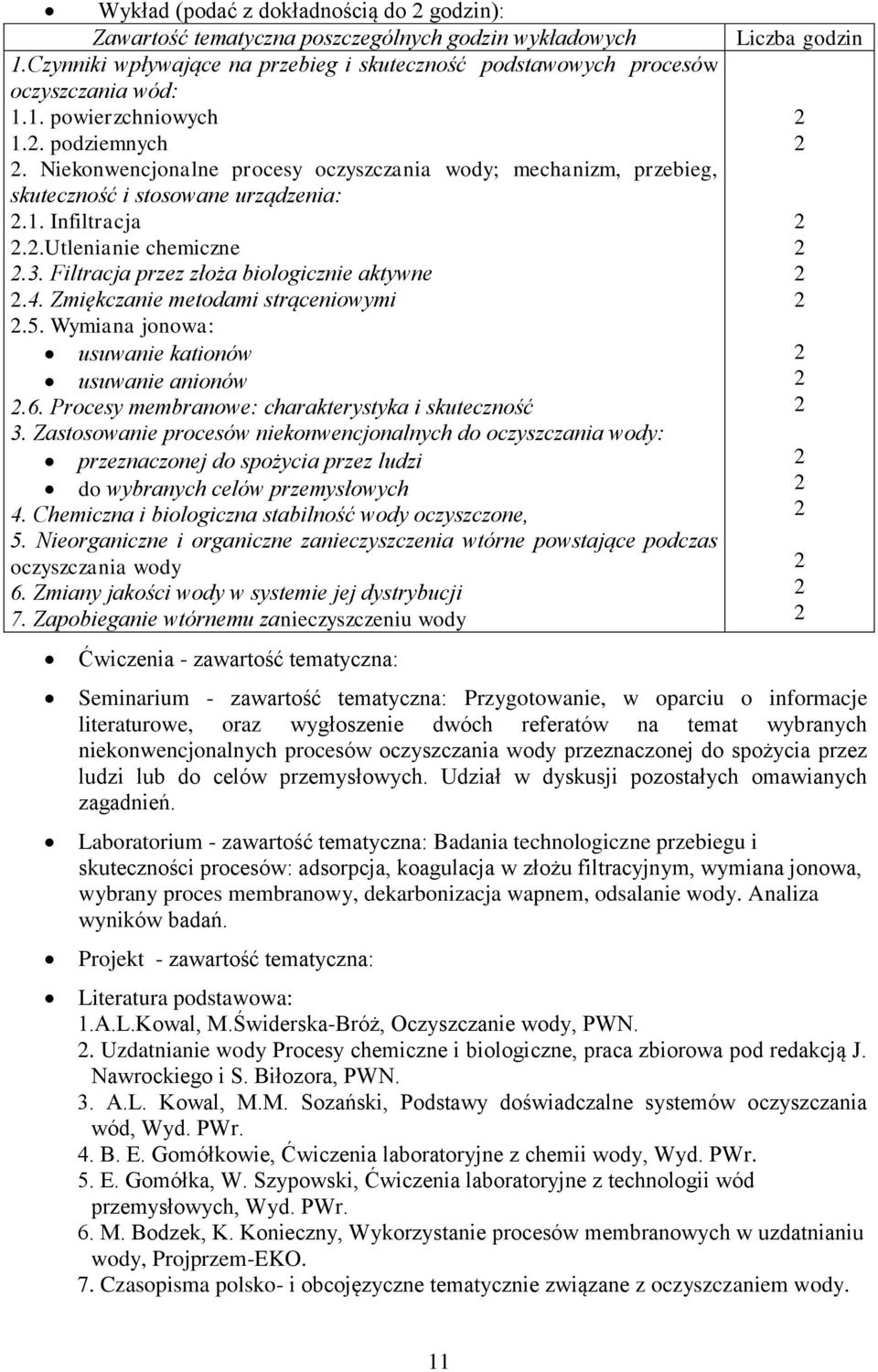 4. Zmiękczanie metodami strąceniowymi.5. Wymiana jonowa: usuwanie kationów usuwanie anionów.6. Procesy membranowe: charakterystyka i skuteczność 3.