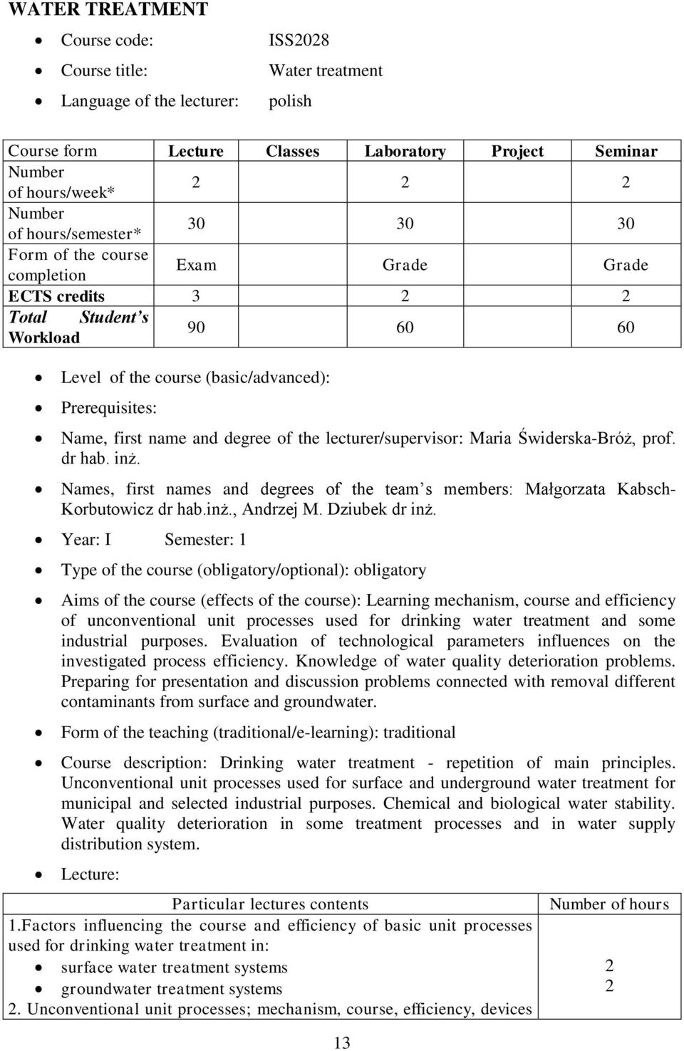 degree of the lecturer/supervisor: Maria Świderska-Bróż, prof. dr hab. inż. Names, first names and degrees of the team s members: Małgorzata Kabsch- Korbutowicz dr hab.inż., Andrzej M. Dziubek dr inż.