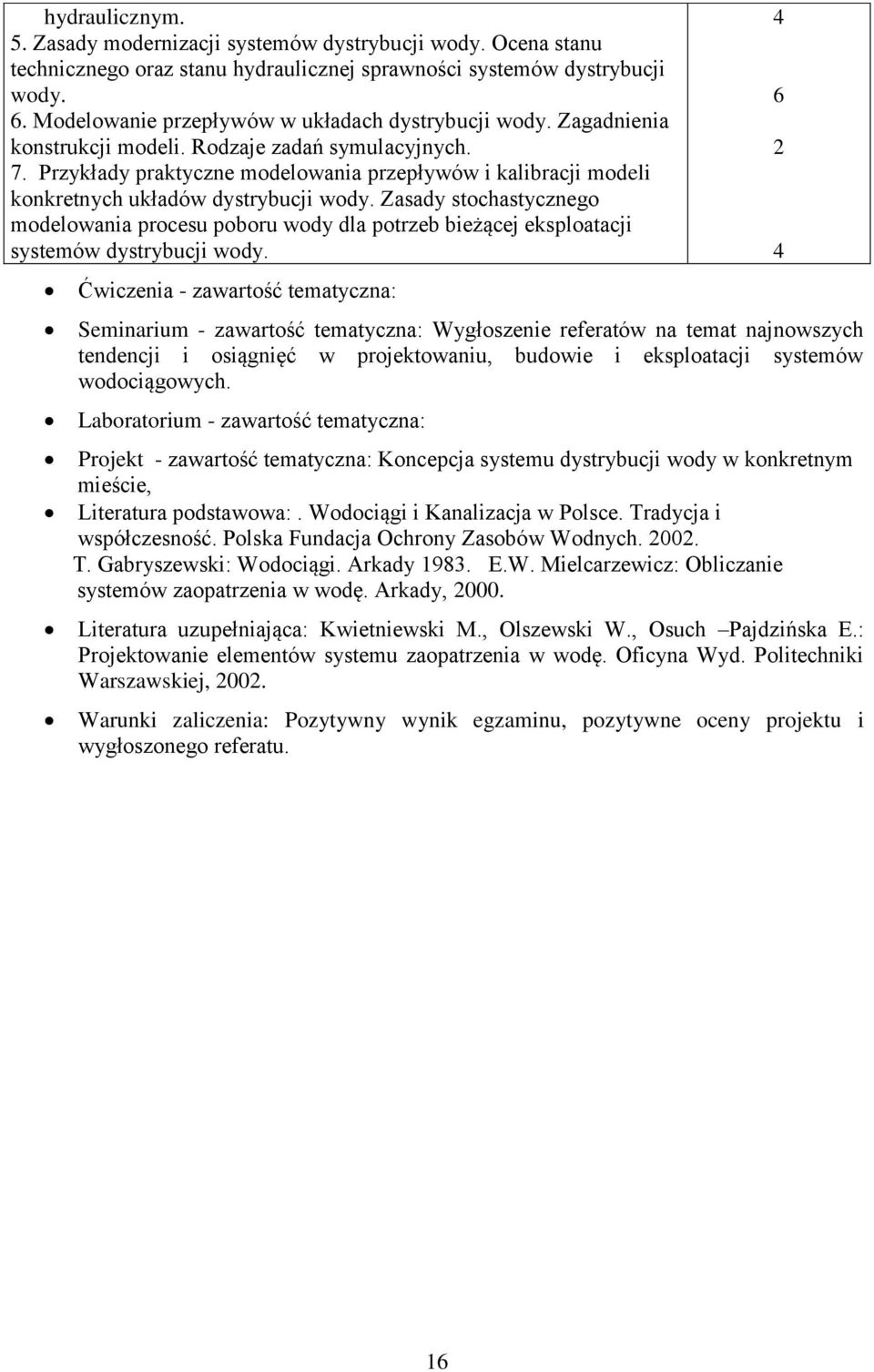 Przykłady praktyczne modelowania przepływów i kalibracji modeli konkretnych układów dystrybucji wody.