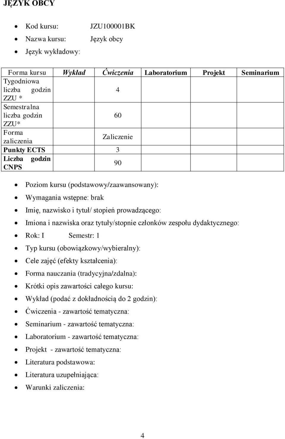 oraz tytuły/stopnie członków zespołu dydaktycznego: Rok: I Semestr: Typ kursu (obowiązkowy/wybieralny): Cele zajęć (efekty kształcenia): Forma nauczania (tradycyjna/zdalna): Krótki opis zawartości