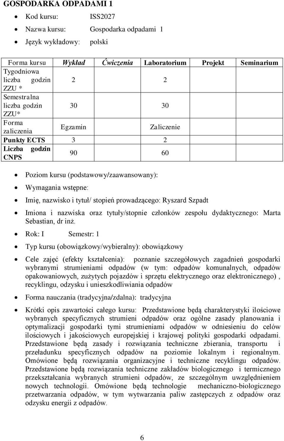 prowadzącego: Ryszard Szpadt Imiona i nazwiska oraz tytuły/stopnie członków zespołu dydaktycznego: Marta Sebastian, dr inż.