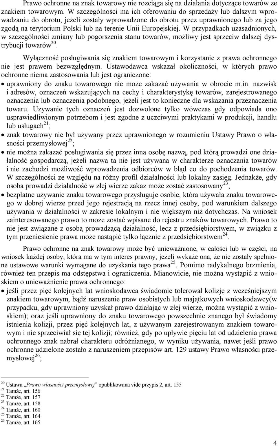 Europejskiej. W przypadkach uzasadnionych, w szczególności zmiany lub pogorszenia stanu towarów, możliwy jest sprzeciw dalszej dystrybucji towarów 20.