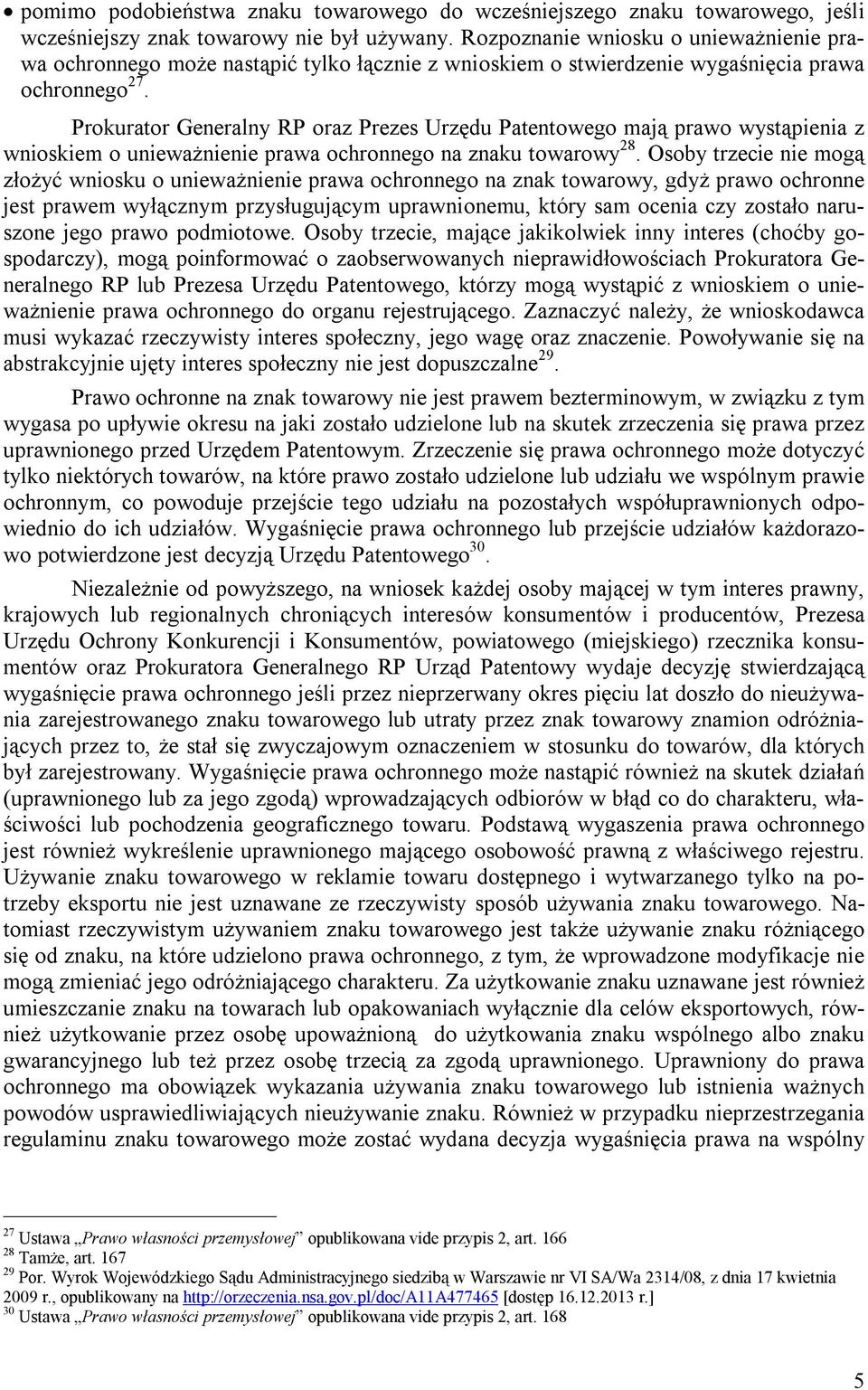 Prokurator Generalny RP oraz Prezes Urzędu Patentowego mają prawo wystąpienia z wnioskiem o unieważnienie prawa ochronnego na znaku towarowy 28.