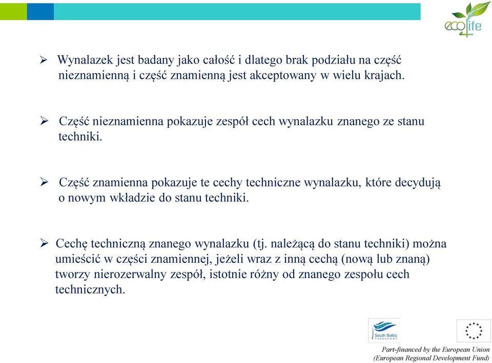 Część znamienna pokazuje te cechy techniczne wynalazku, które decydują o nowym wkładzie do stanu techniki.