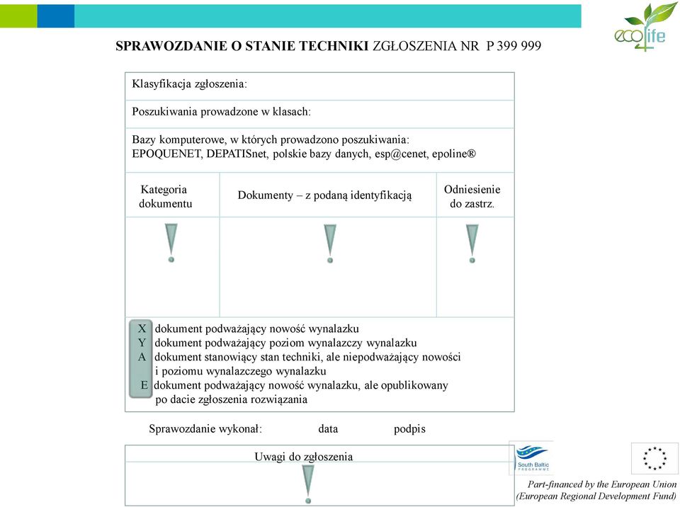 X dokument podważający nowość wynalazku Y dokument podważający poziom wynalazczy wynalazku A dokument stanowiący stan techniki, ale niepodważający nowości i