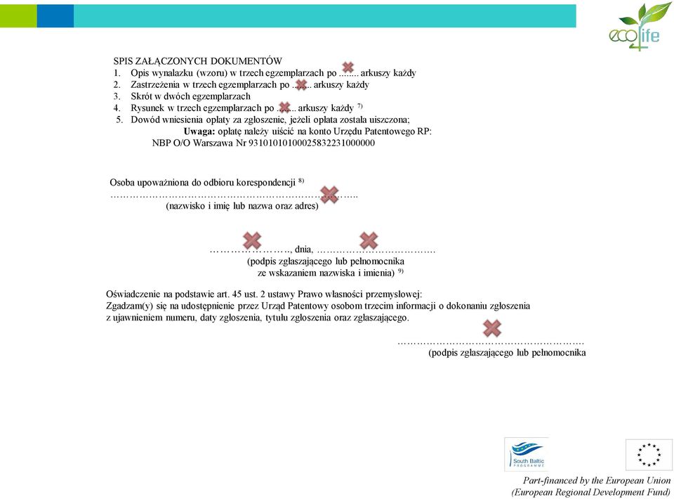 Dowód wniesienia opłaty za zgłoszenie, jeżeli opłata została uiszczona; Uwaga: opłatę należy uiścić na konto Urzędu Patentowego RP: NBP O/O Warszawa Nr 93101010100025832231000000 Osoba upoważniona do