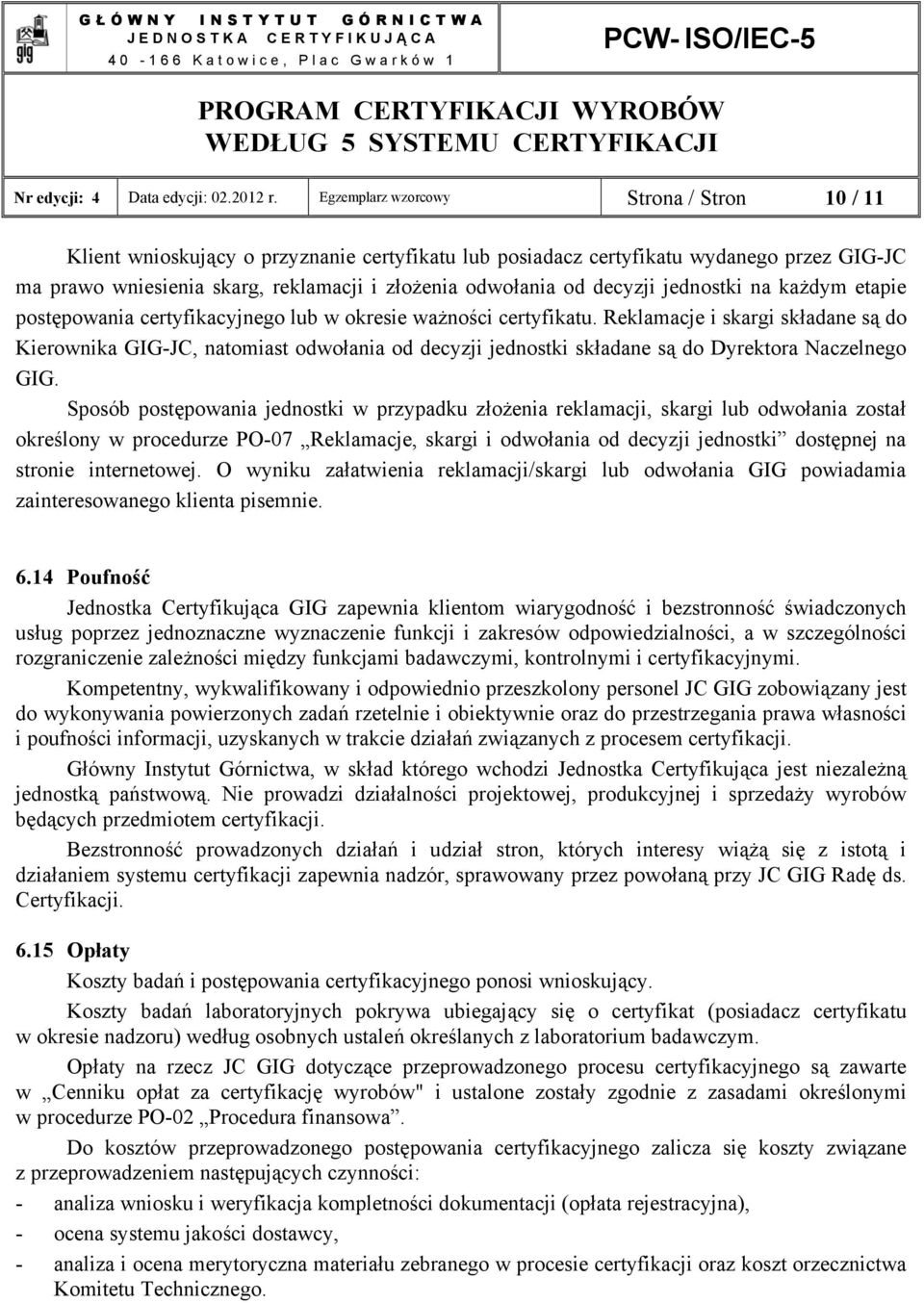 decyzji jednostki na każdym etapie postępowania certyfikacyjnego lub w okresie ważności certyfikatu.