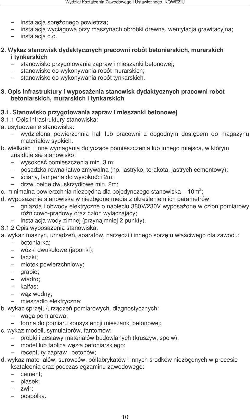 wykonywania robót tynkarskich. 3. Opis infrastruktury i wyposaenia stanowisk dydaktycznych pracowni robót betoniarskich, murarskich i tynkarskich 3.1.