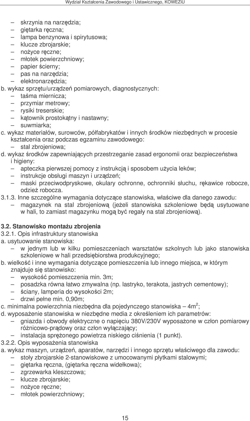 wykaz rodków zapewniajcych przestrzeganie zasad ergonomii oraz bezpieczestwa i higieny: apteczka pierwszej pomocy z instrukcj i sposobem uycia leków; instrukcje obsługi maszyn i urzdze; maski