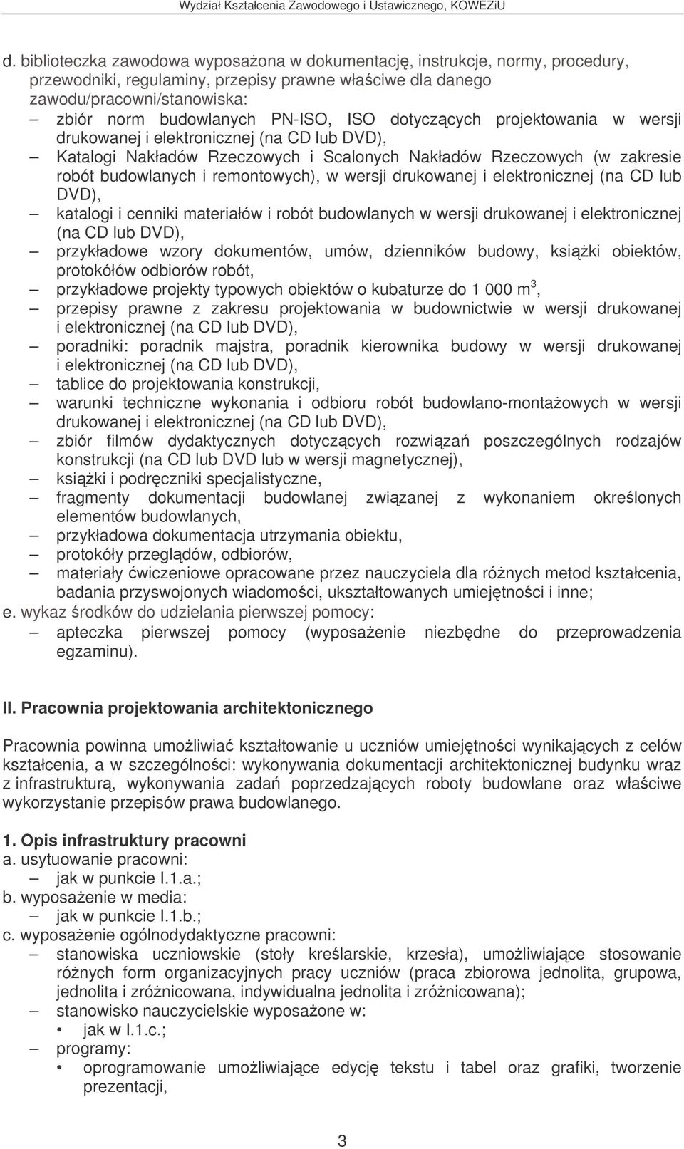 drukowanej i elektronicznej (na CD lub DVD), katalogi i cenniki materiałów i robót budowlanych w wersji drukowanej i elektronicznej (na CD lub DVD), przykładowe wzory dokumentów, umów, dzienników