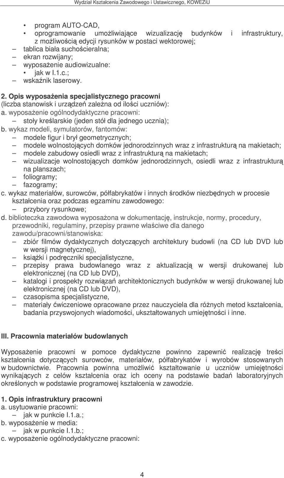 wyposaenie ogólnodydaktyczne pracowni: stoły krelarskie (jeden stół dla jednego ucznia); b.