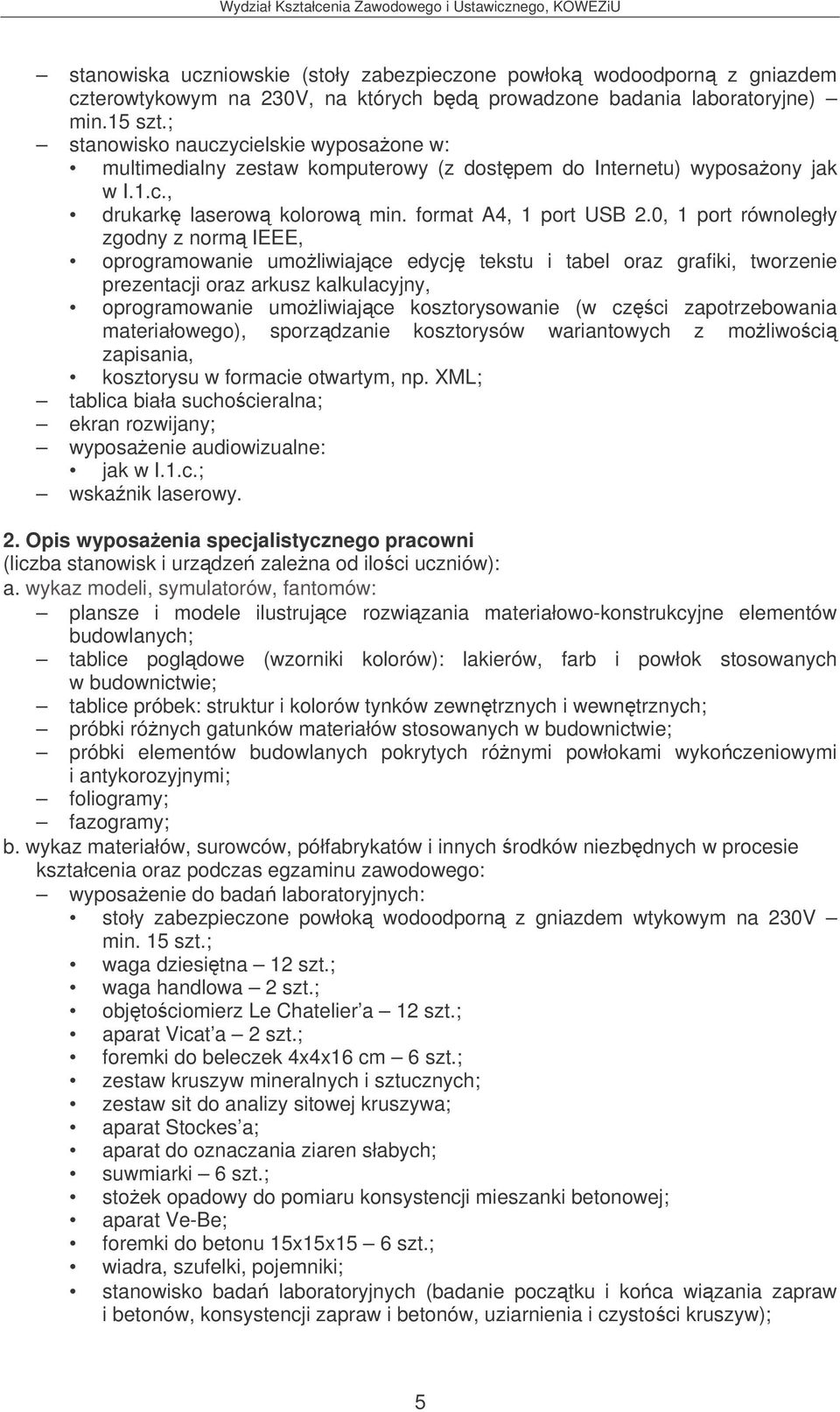 0, 1 port równoległy zgodny z norm IEEE, oprogramowanie umoliwiajce edycj tekstu i tabel oraz grafiki, tworzenie prezentacji oraz arkusz kalkulacyjny, oprogramowanie umoliwiajce kosztorysowanie (w