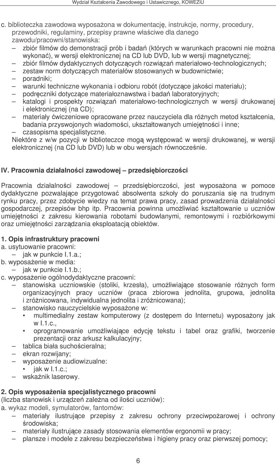 materiałowo-technologicznych; zestaw norm dotyczcych materiałów stosowanych w budownictwie; poradniki; warunki techniczne wykonania i odbioru robót (dotyczce jakoci materiału); podrczniki dotyczce