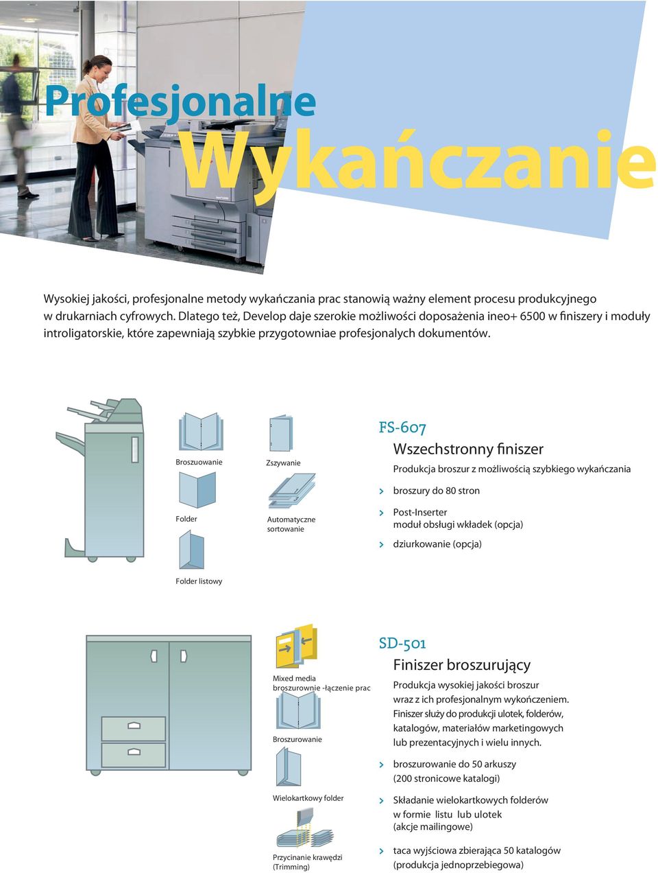 Broszuowanie Folder Zszywanie Automatyczne sortowanie FS-607 Wszechstronny finiszer Produkcja broszur z możliwością szybkiego wykańczania > broszury do 80 stron > Post-Inserter moduł obsługi wkładek