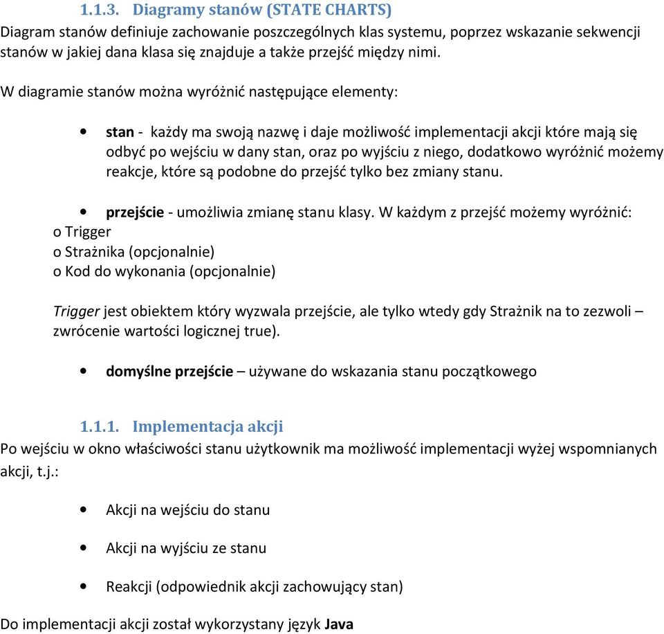 dodatkowo wyróżnić możemy reakcje, które są podobne do przejść tylko bez zmiany stanu. przejście - umożliwia zmianę stanu klasy.