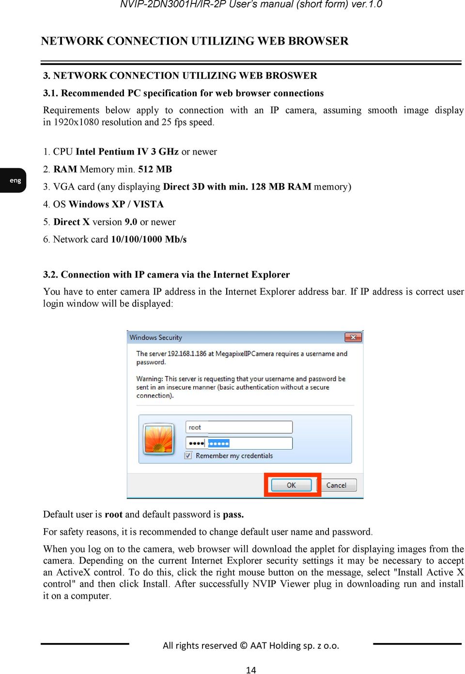 Network card 10/100/1000 Mb/s 3.2. Connection with IP camera via the Internet Explorer You have to enter camera IP address in the Internet Explorer address bar.