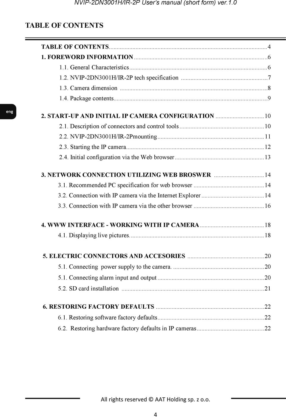 .. 11 2.3. Starting the IP camera... 12 2.4. Initial configuration via the Web browser... 13 3. NETWORK CONNECTION UTILIZING WEB BROSWER... 14 3.1. Recommended PC specification for web browser... 14 3.2. Connection with IP camera via the Internet Explorer.