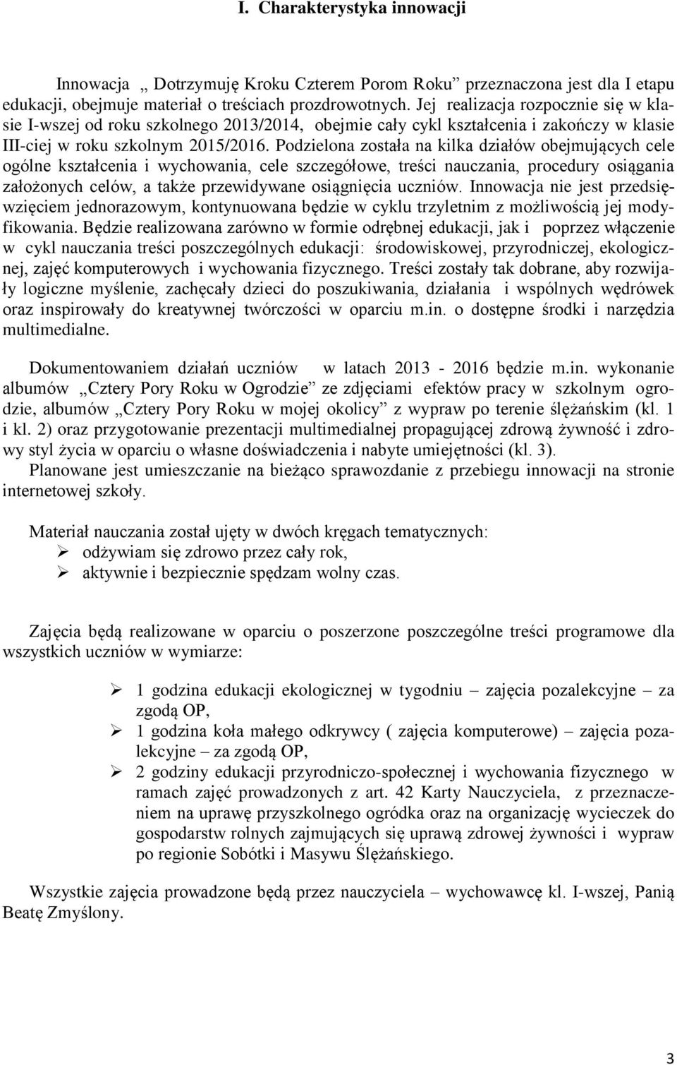 Podzielona została na kilka działów obejmujących cele ogólne kształcenia i wychowania, cele szczegółowe, treści nauczania, procedury osiągania założonych celów, a także przewidywane osiągnięcia