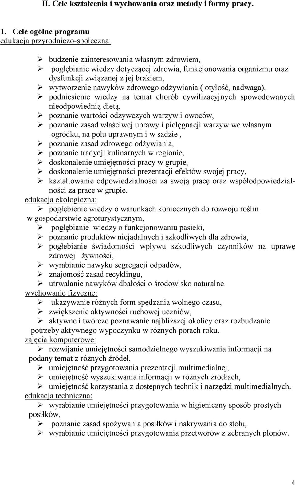 brakiem, wytworzenie nawyków zdrowego odżywiania ( otyłość, nadwaga), podniesienie wiedzy na temat chorób cywilizacyjnych spowodowanych nieodpowiednią dietą, poznanie wartości odżywczych warzyw i