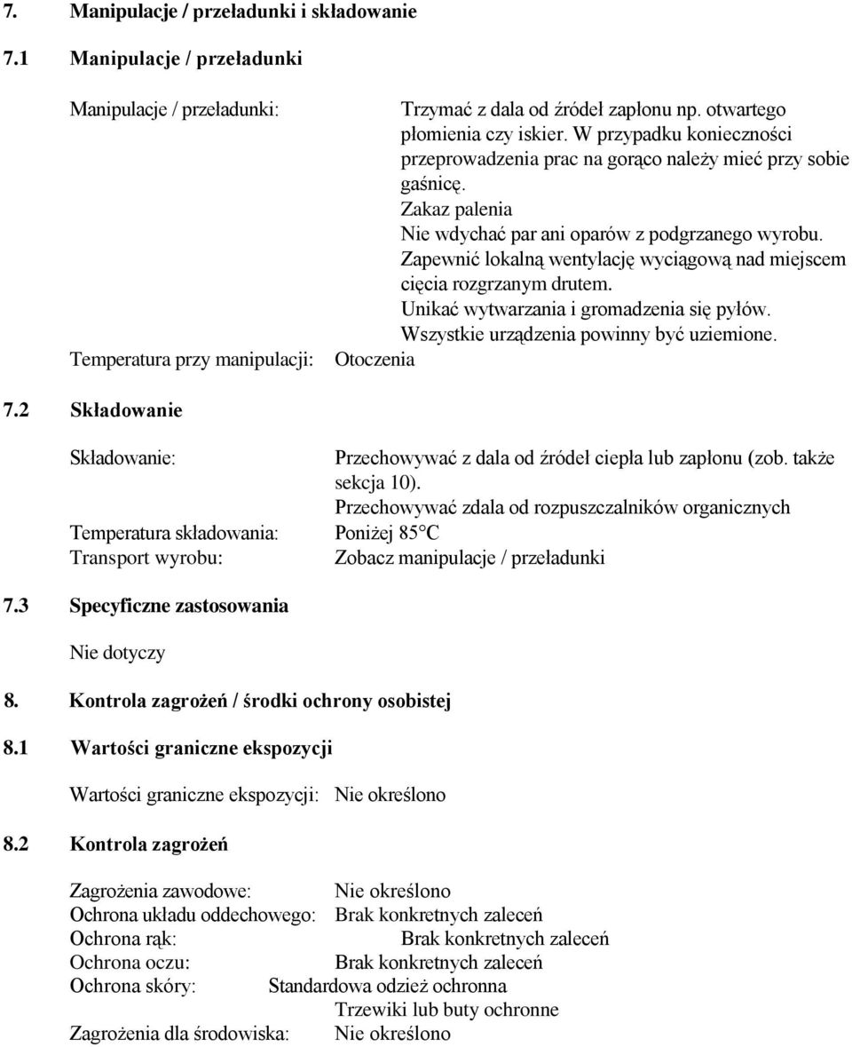 Zapewnić lokalną wentylację wyciągową nad miejscem cięcia rozgrzanym drutem. Unikać wytwarzania i gromadzenia się pyłów. Wszystkie urządzenia powinny być uziemione. Otoczenia 7.