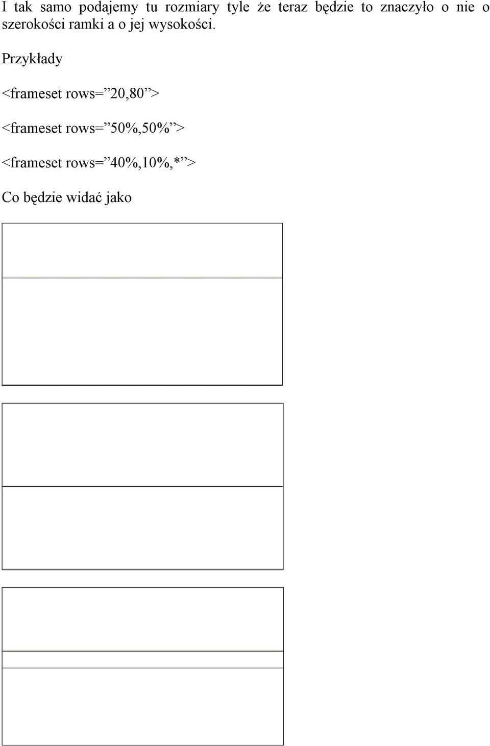 Przykłady <frameset rows= 20,80 > <frameset rows=