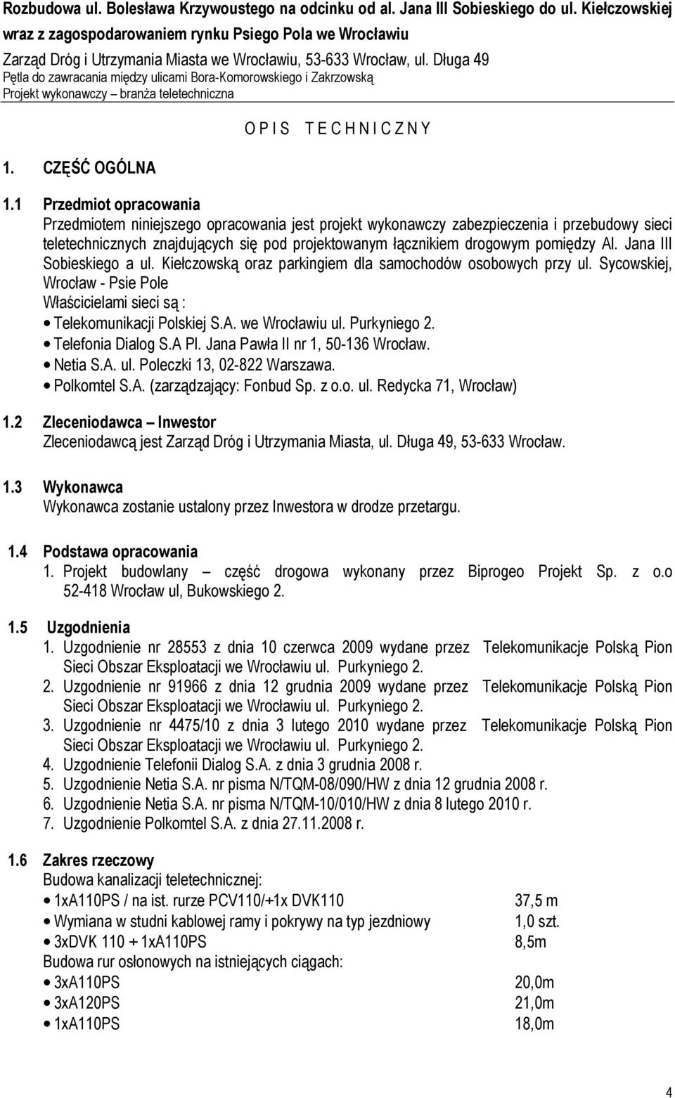 Długa 49 Pętla do zawracania między ulicami Bora-Komorowskiego i Zakrzowską Projekt wykonawczy branŝa teletechniczna O P I S T E C H N I C Z N Y 1. CZĘŚĆ OGÓLNA 1.