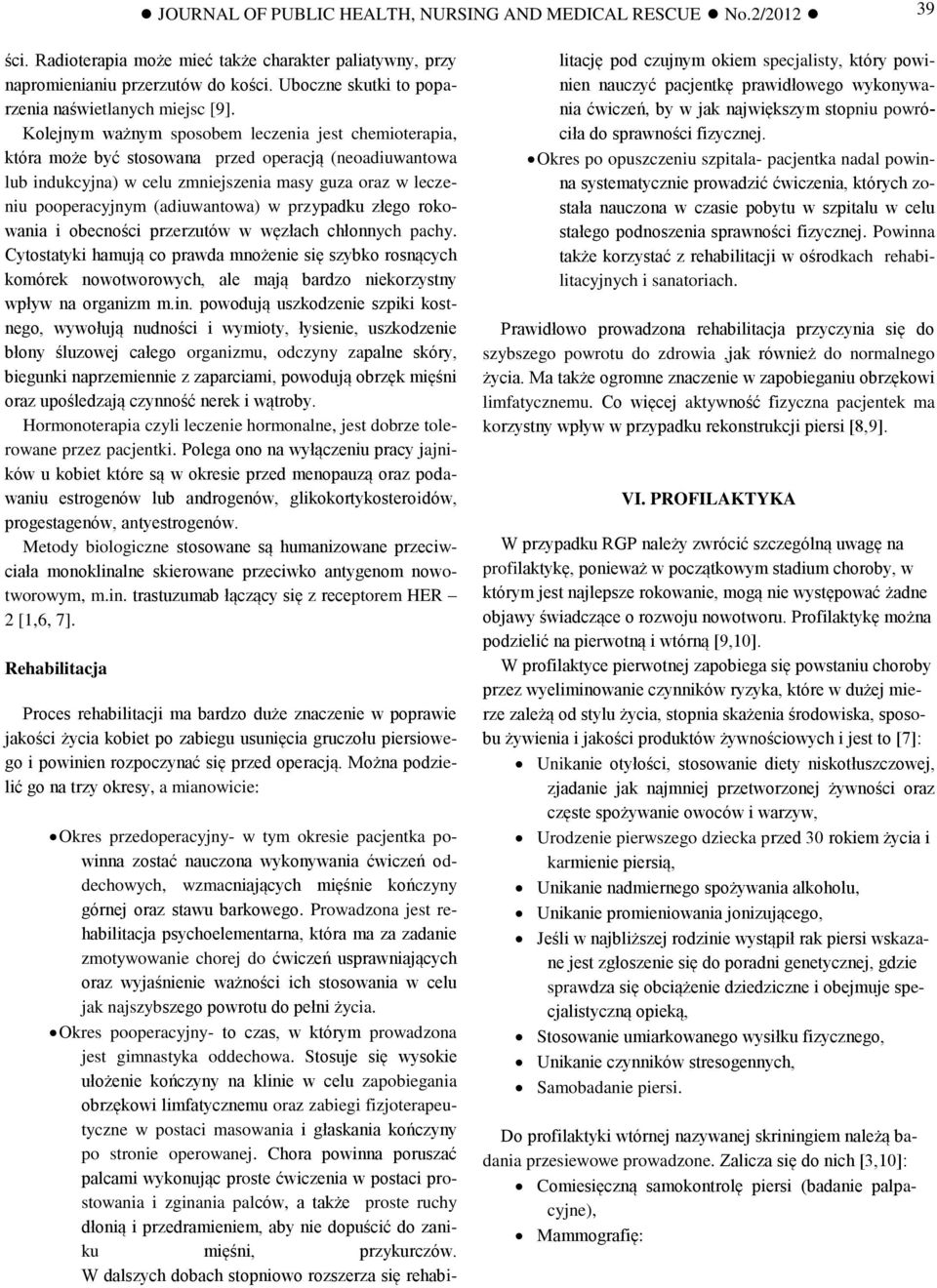 Kolejnym ważnym sposobem leczenia jest chemioterapia, która może być stosowana przed operacją (neoadiuwantowa lub indukcyjna) w celu zmniejszenia masy guza oraz w leczeniu pooperacyjnym (adiuwantowa)