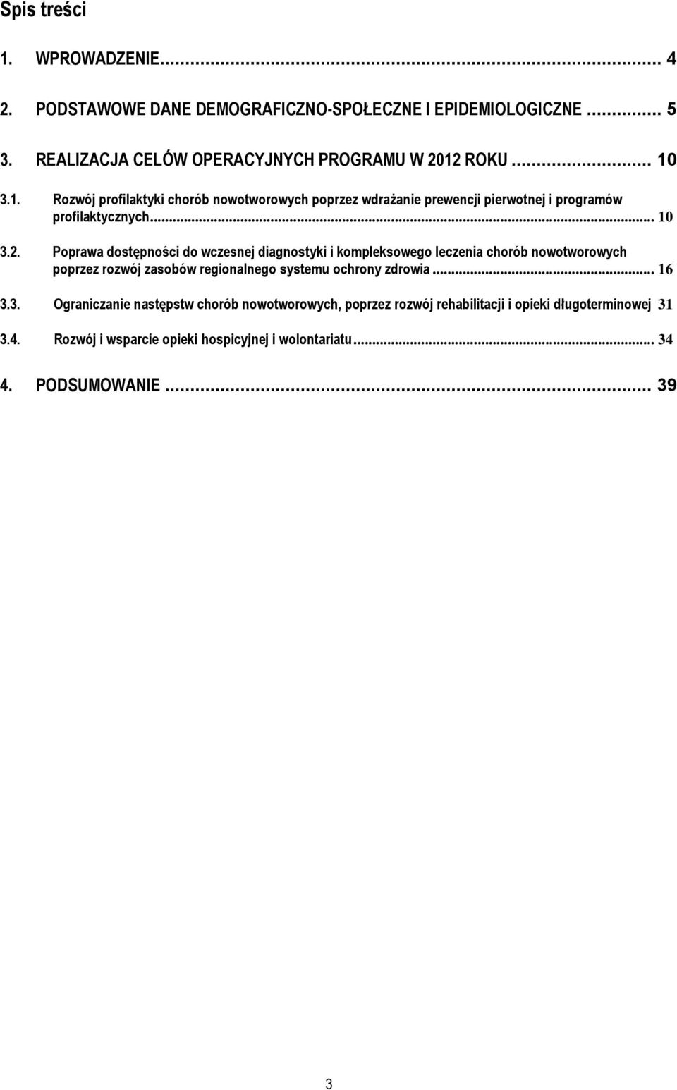 Poprawa dostępności do wczesnej diagnostyki i kompleksowego leczenia chorób nowotworowych poprzez rozwój zasobów regionalnego systemu ochrony zdrowia... 6 3.