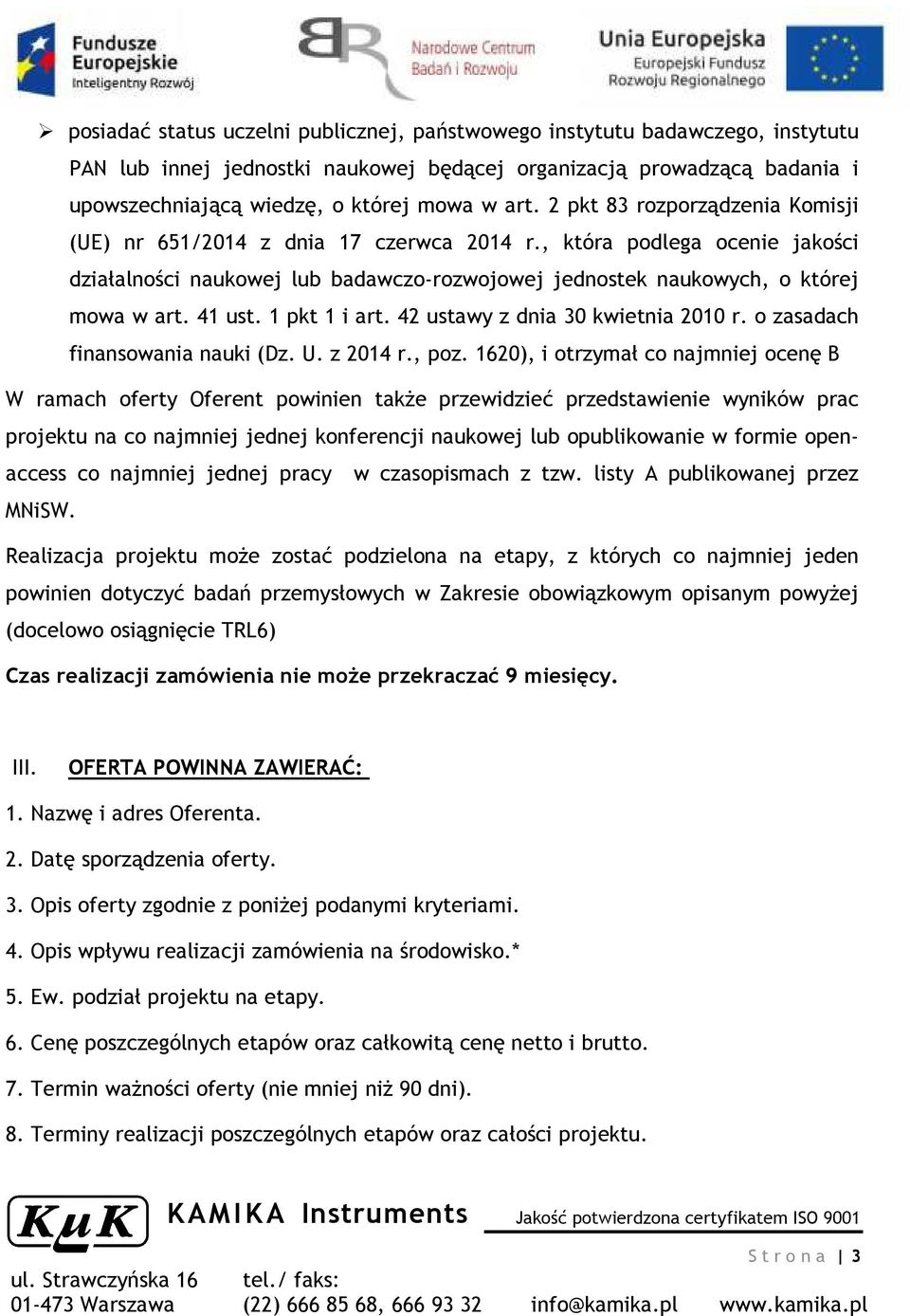 1 pkt 1 i art. 42 ustawy z dnia 30 kwietnia 2010 r. o zasadach finansowania nauki (Dz. U. z 2014 r., poz.