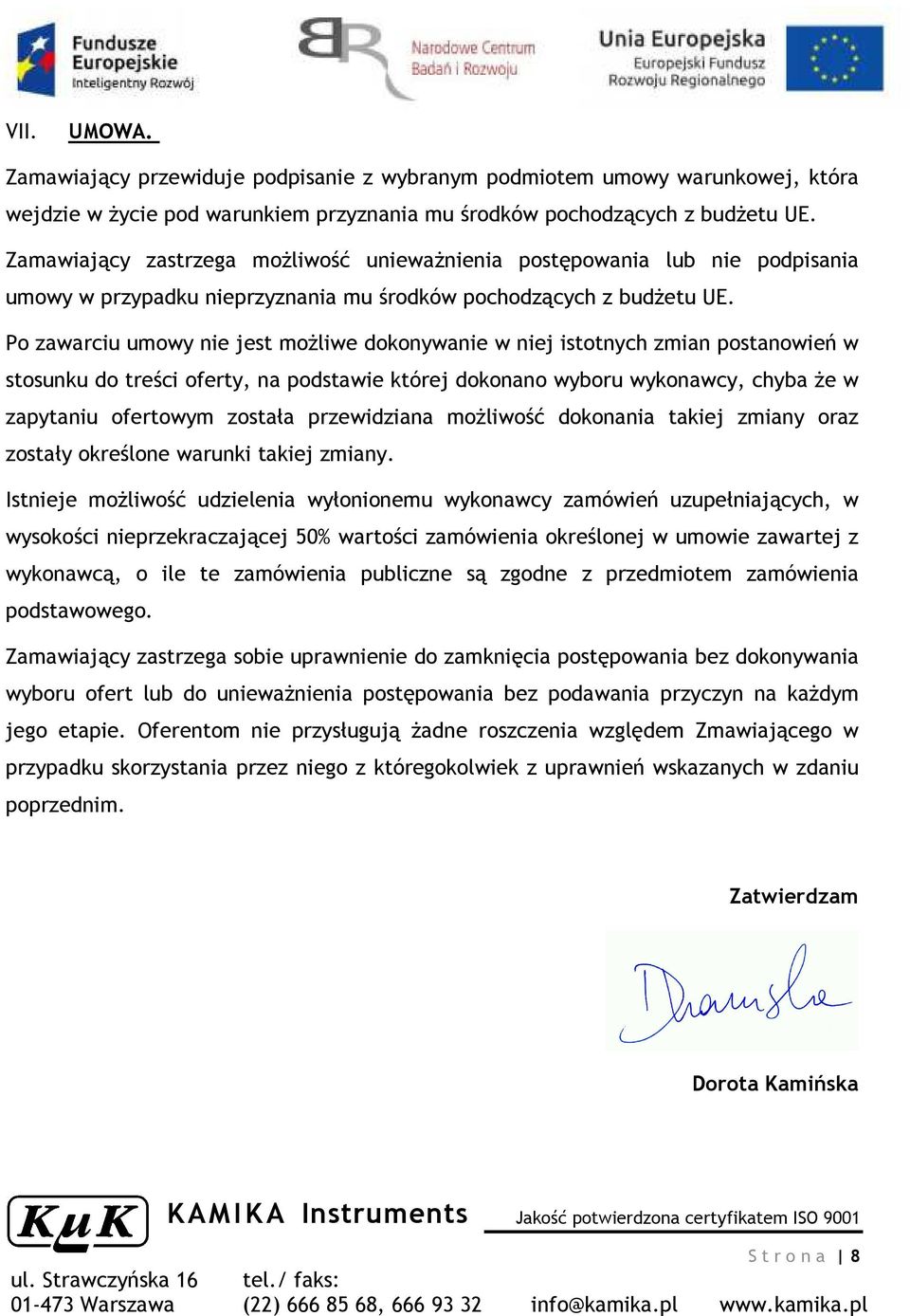 Po zawarciu umowy nie jest możliwe dokonywanie w niej istotnych zmian postanowień w stosunku do treści oferty, na podstawie której dokonano wyboru wykonawcy, chyba że w zapytaniu ofertowym została