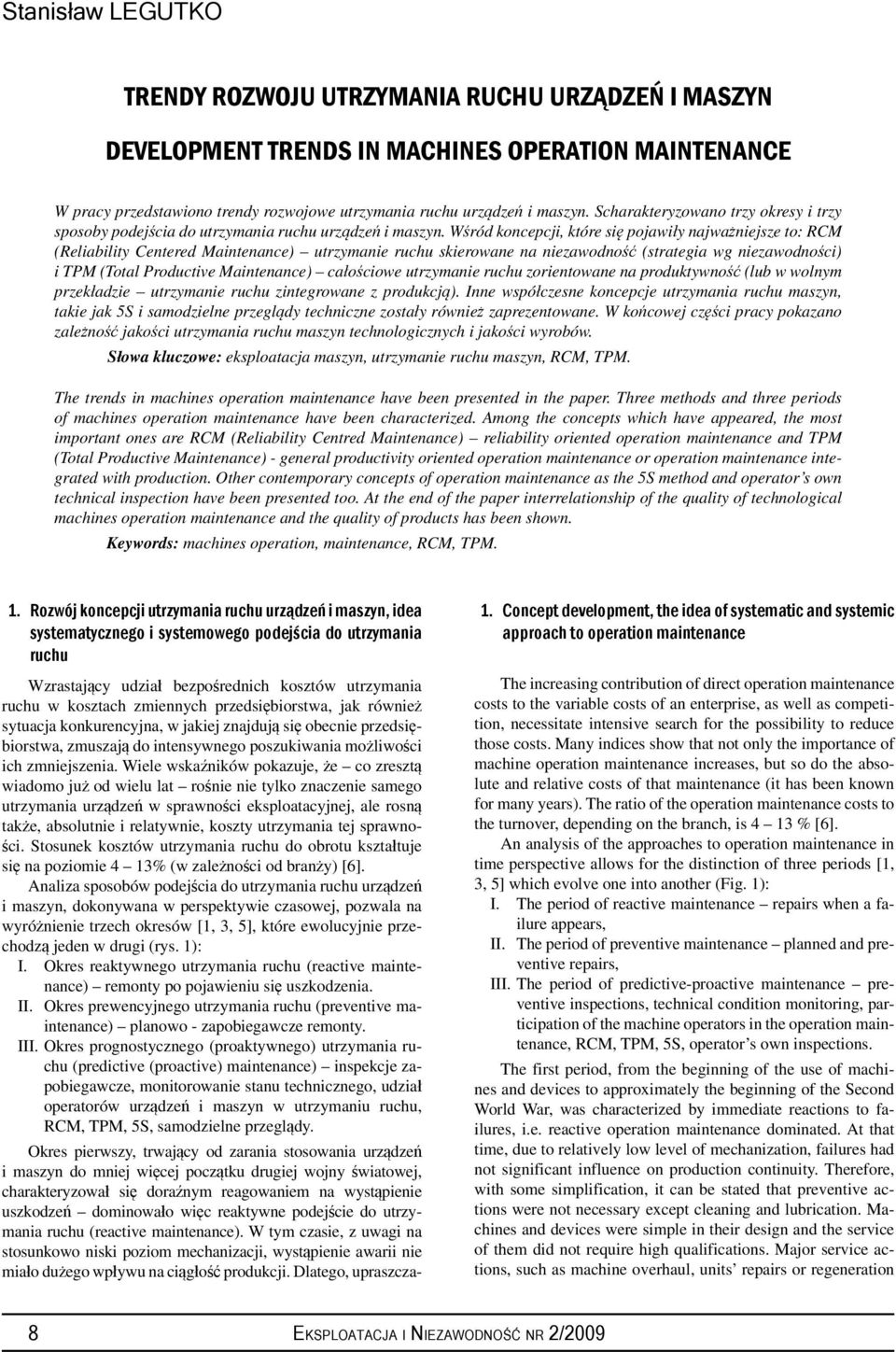 Wśród koncepcji, które się pojawiły najważniejsze to: RCM (Reliability Centered Maintenance) utrzymanie ruchu skierowane na niezawodność (strategia wg niezawodności) i TPM (Total Productive