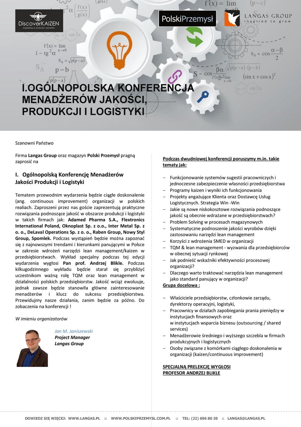 Zaproszeni przez nas goście zaprezentują praktyczne rozwiązania podnoszące jakość w obszarze produkcji i logistyki w takich firmach jak: Adamed Pharma S.A., Flextronics International Poland, Oknoplast Sp.