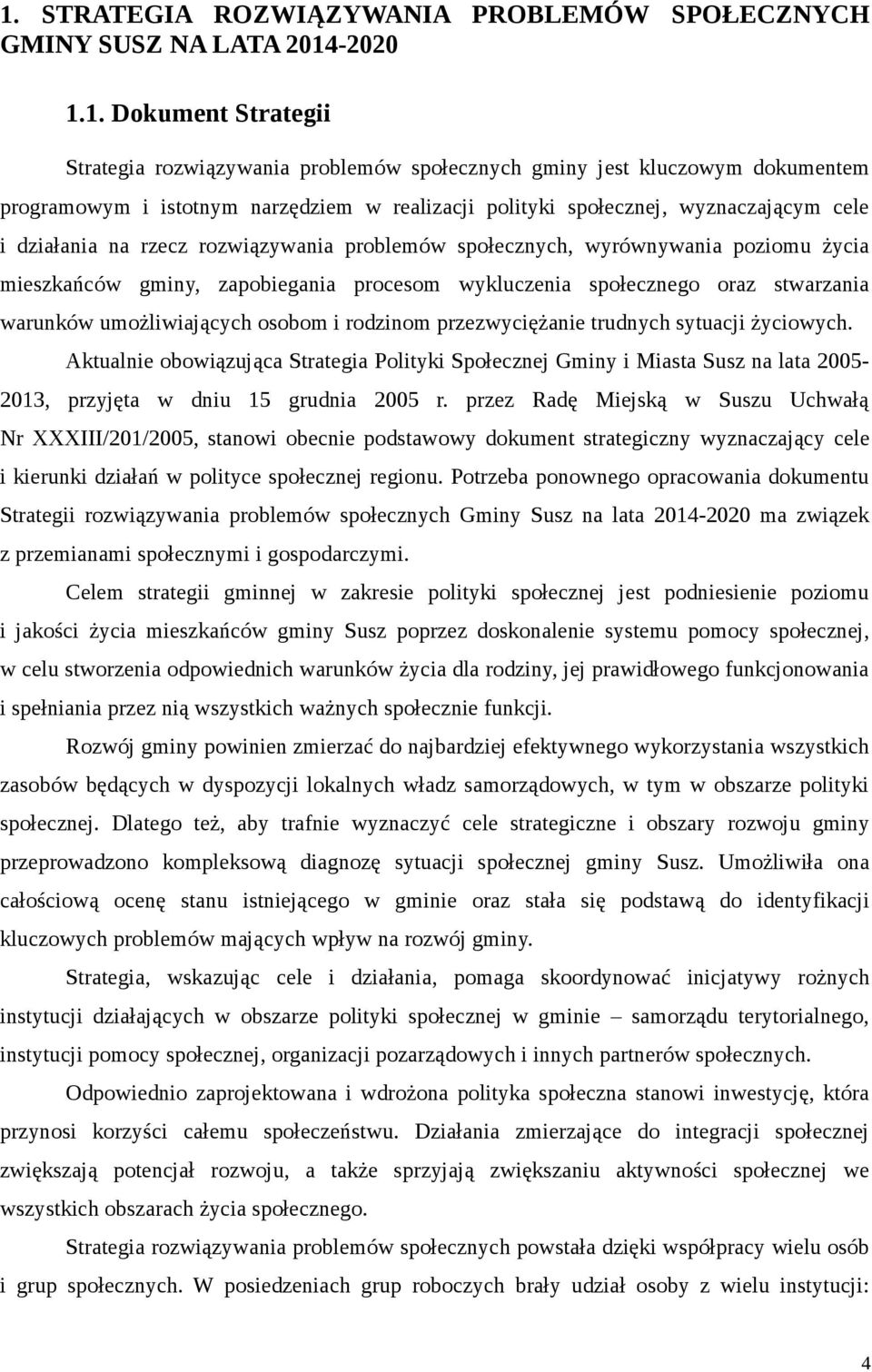 wykluczenia społecznego oraz stwarzania warunków umożliwiających osobom i rodzinom przezwyciężanie trudnych sytuacji życiowych.