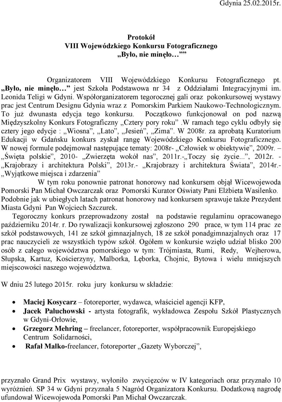 Współorganizatorem tegorocznej gali oraz pokonkursowej wystawy prac jest Centrum Designu Gdynia wraz z Pomorskim Parkiem Naukowo-Technologicznym. To już dwunasta edycja tego konkursu.