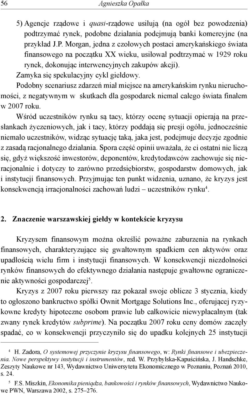 Zamyka się spekulacyjny cykl giełdowy. Podobny scenariusz zdarzeń miał miejsce na amerykańskim rynku nieruchomości, z negatywnym w skutkach dla gospodarek niemal całego świata finałem w 2007 roku.