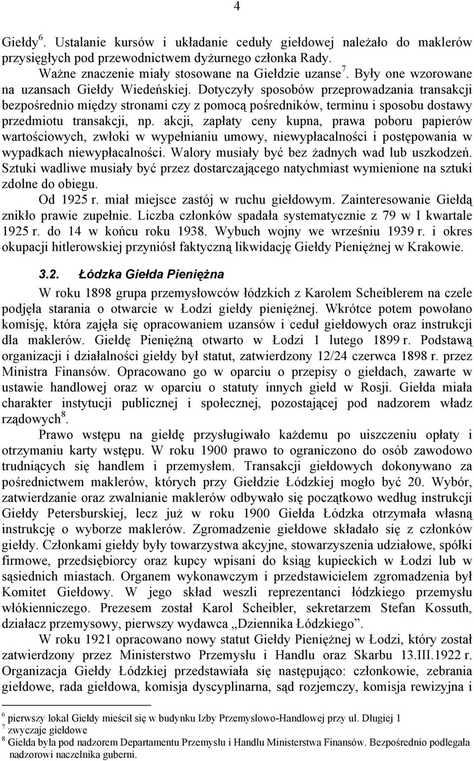 Dotyczyły sposobów przeprowadzania transakcji bezpośrednio między stronami czy z pomocą pośredników, terminu i sposobu dostawy przedmiotu transakcji, np.