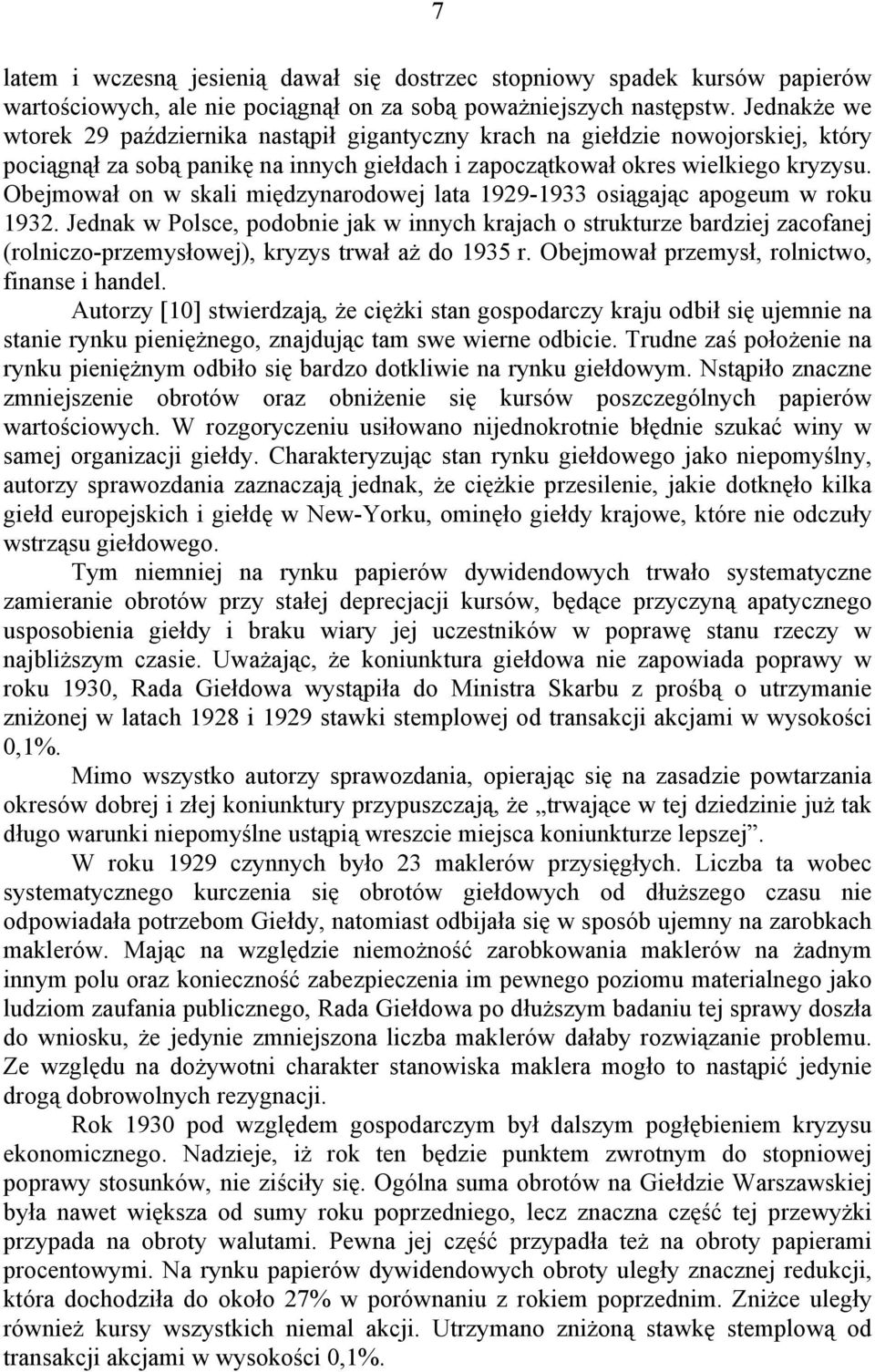 Obejmował on w skali międzynarodowej lata 1929-1933 osiągając apogeum w roku 1932.