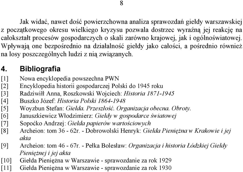 Bibliografia [1] Nowa encyklopedia powszechna PWN [2] Encyklopedia historii gospodarczej Polski do 1945 roku [3] Radziwiłł Anna, Roszkowski Wojciech: Historia 1871-1945 [4] Buszko Józef: Historia