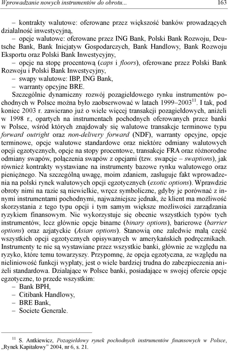 Gospodarczych, Bank Handlowy, Bank Rozwoju Eksportu oraz Polski Bank Inwestycyjny, opcje na stopę procentową ( caps i floors), oferowane przez Polski Bank Rozwoju i Polski Bank Inwestycyjny, swapy