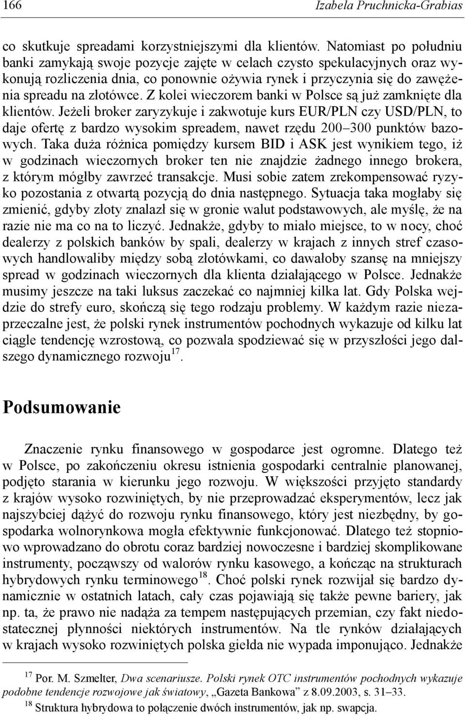 Z kolei wieczorem banki w Polsce są już zamknięte dla klientów.