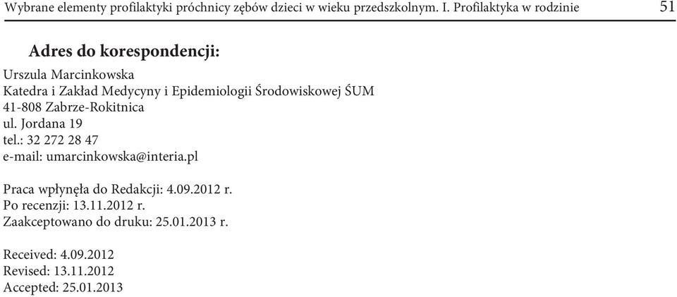 Środowiskowej ŚUM 41-88 Zabrze-Rokitnica ul. Jordana 19 tel.: 32 272 28 47 e-mail: umarcinkowska@interia.