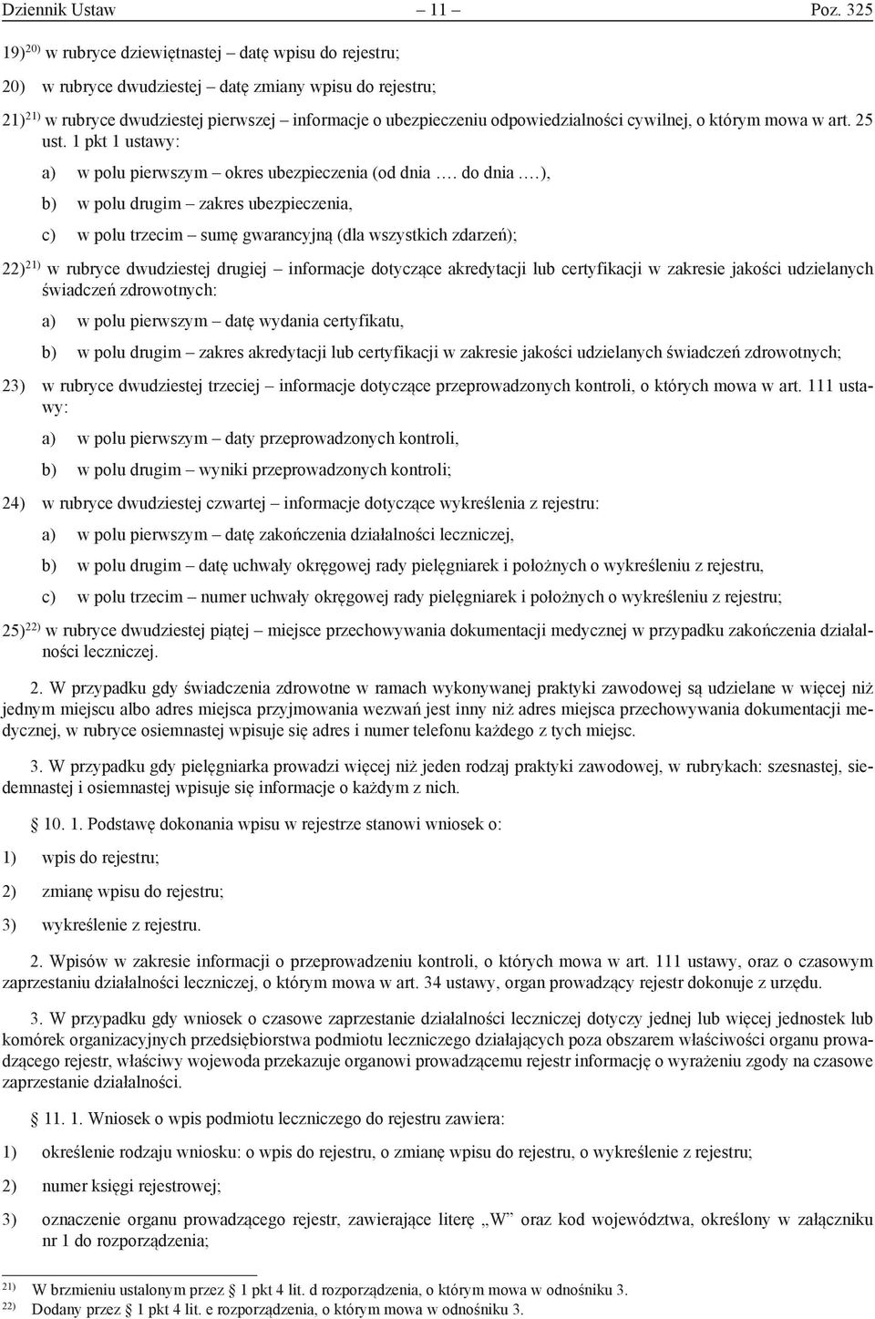 odpowiedzialności cywilnej, o którym mowa w art. 25 ust. 1 pkt 1 ustawy: a) w polu pierwszym okres ubezpieczenia (od dnia. do dnia.