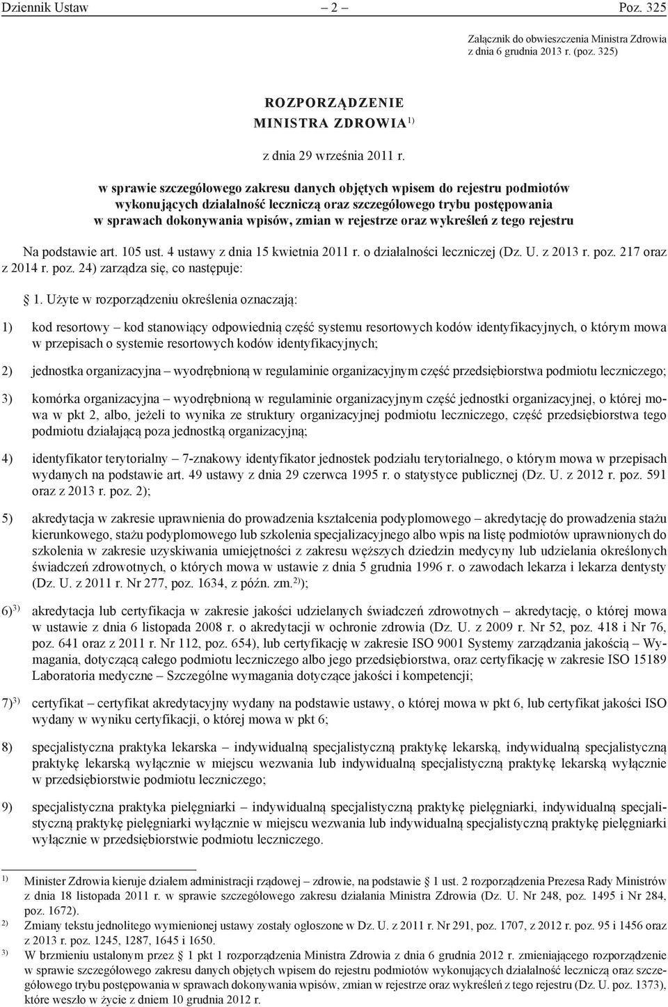 oraz wykreśleń z tego rejestru Na podstawie art. 105 ust. 4 ustawy z dnia 15 kwietnia 2011 r. o działalności leczniczej (Dz. U. z 2013 r. poz. 217 oraz z 2014 r. poz. 24) zarządza się, co następuje: 1.