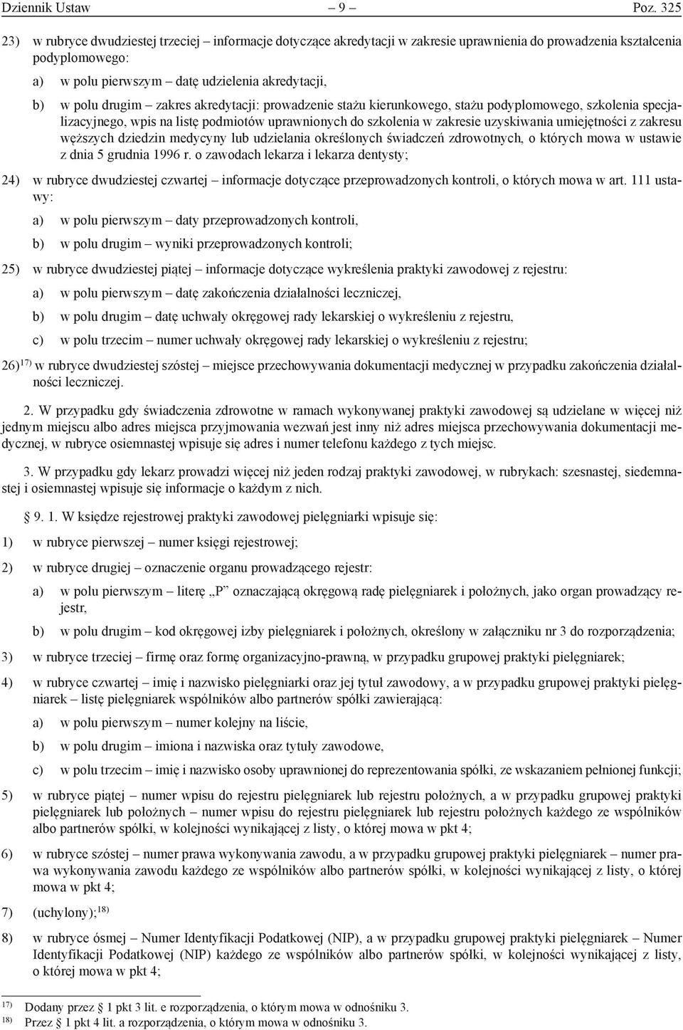 drugim zakres akredytacji: prowadzenie stażu kierunkowego, stażu podyplomowego, szkolenia specjalizacyjnego, wpis na listę podmiotów uprawnionych do szkolenia w zakresie uzyskiwania umiejętności z